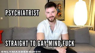 PSYCHIATRIST STRAIGHT TO GAY MIND FUCK