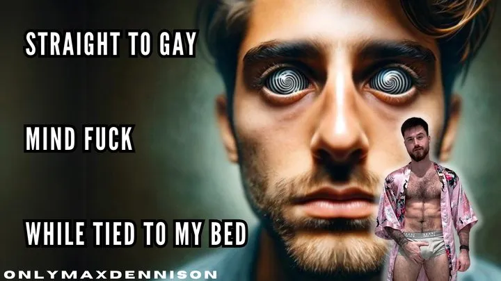 Straight to gay Mind fuck while tied to my bed