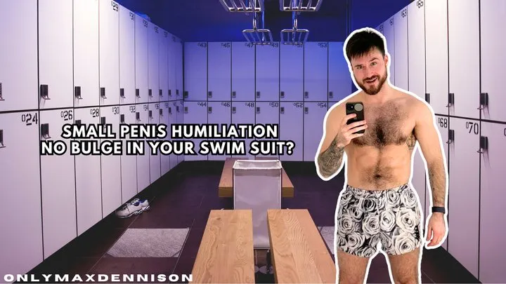 Small penis humiliation no bulge in your swim suit?