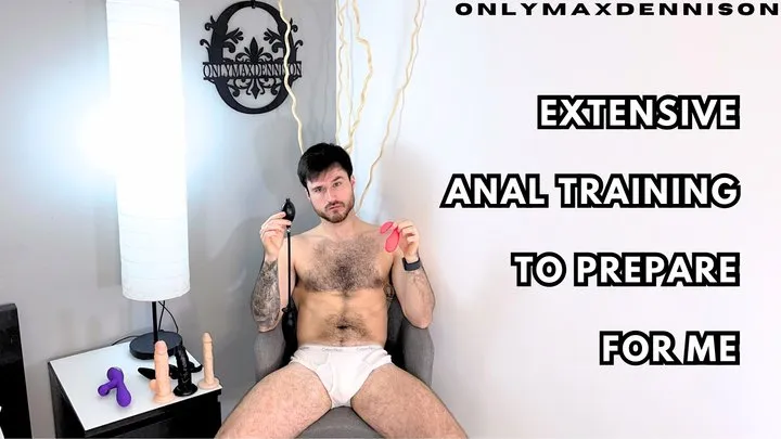 Extensive Anal training to prepare for my massive cock