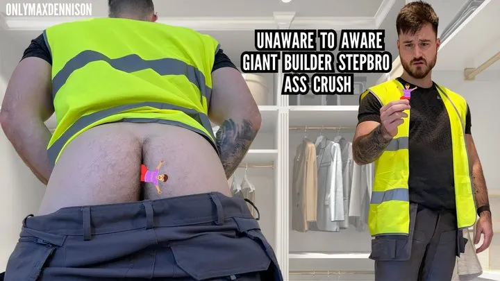 Unaware to aware giant Builder stepbro ass crush