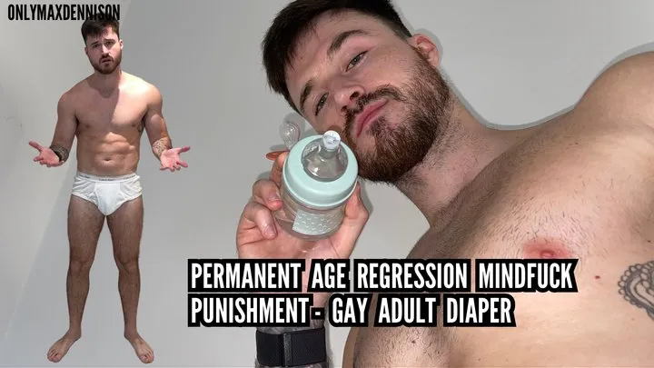 PERMANENT AGE REGRESSION MINDFUCK PUNISHMENT - GAY ADULT DIAPER