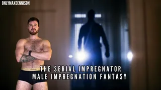 The serial impregnator - Male Impregnation fantasy