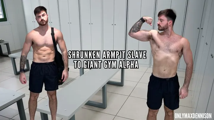 Shrunken armpit slave to giant gym alpha