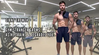 GIANT GROWTH - GYM STRANGER GROWS AS HE TRAINS & DEGRADES YOU