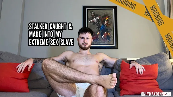 STALKER CAUGHT & MADE INTO MY EXTREME SEX SLAVE