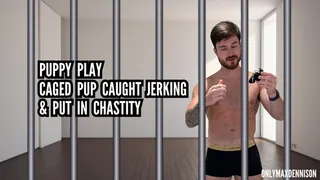 Puppy play - Caged Pup caught jerking & put in chastity