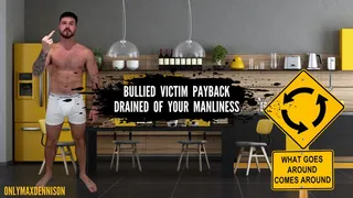 Bullied victim payback Drained of your manliness