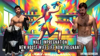 MALE IMPREGNATION - NEW HOUSE WIFE LIFE NOW PREGNANT