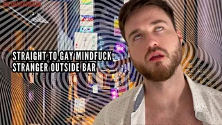 Straight to gay mindfuck Stranger outside bar