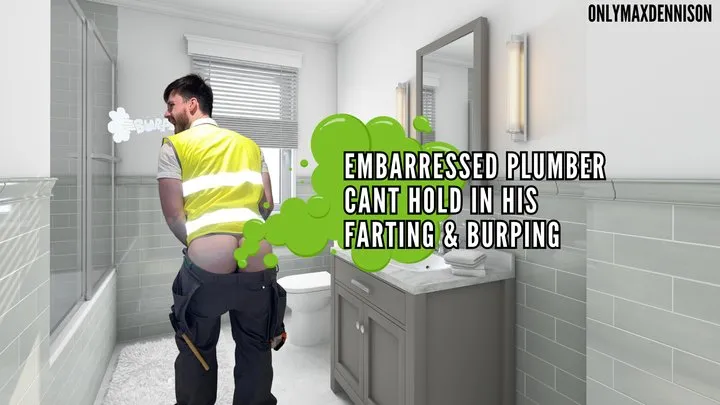 EMBARRESSED PLUMBER CANT HOLD IN HIS FARTING & BURPING