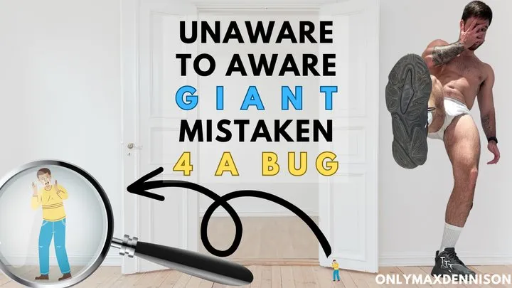 unaware to aware giant - Mistaken 4 a bug and crushed