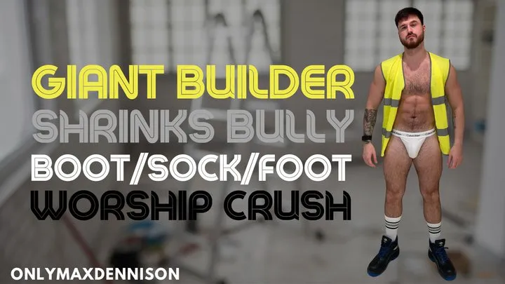 Macrophilia - Giant builder shrinks bully boot sock foot worship crush