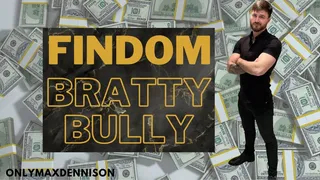 Findom bratty bully domination