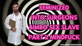 MINDFUCK - Feminized into surgeons bimbo sex slave PART 2