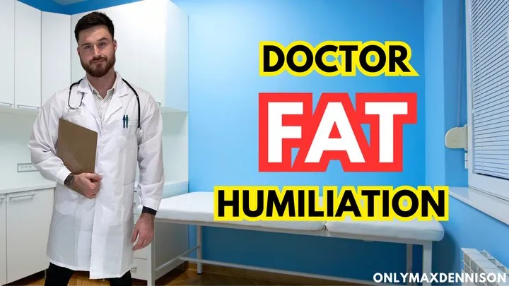 Doctor fat humiliation