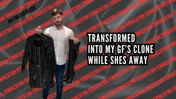 Feminization - transformed into my gf's clone while she's away