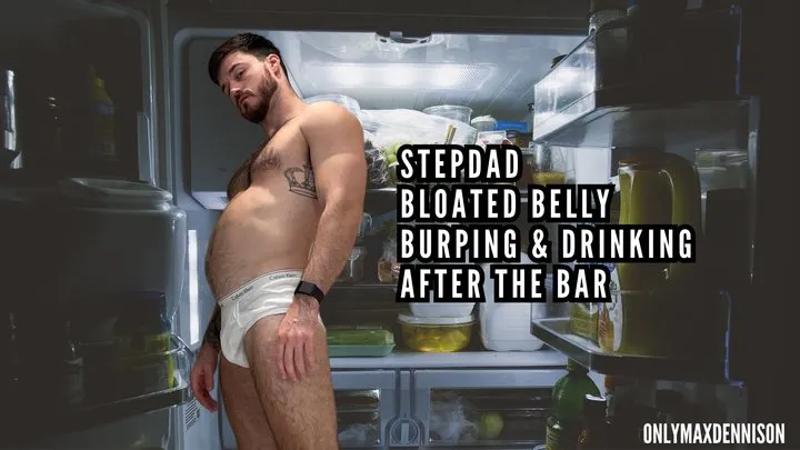 Stepdad bloated belly burping after the bar