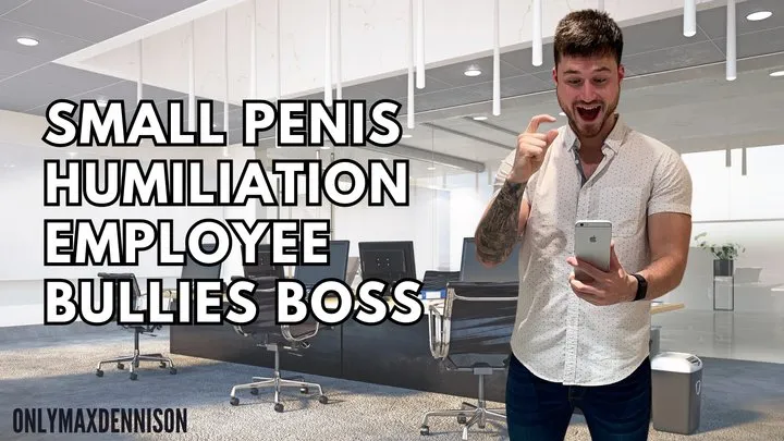 small penis humiliation - employee bullies boss