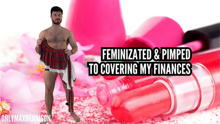 Feminized & pimped to cover my finances