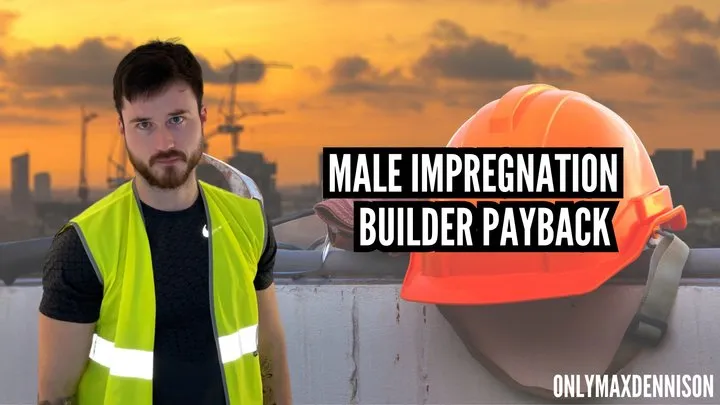 Male Impregnation - Builder impregnation payback