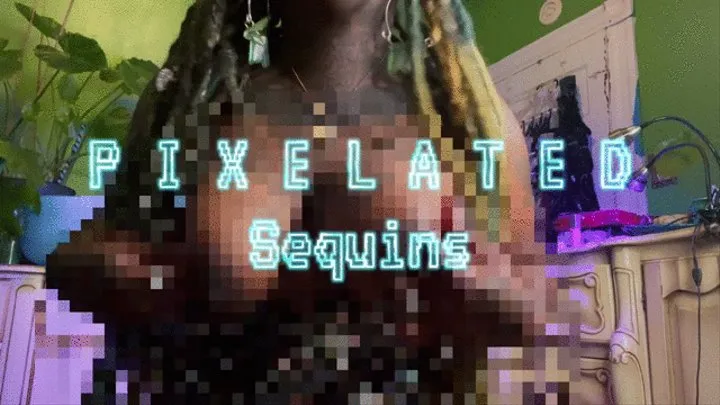 P I X E L A T E D Sequins