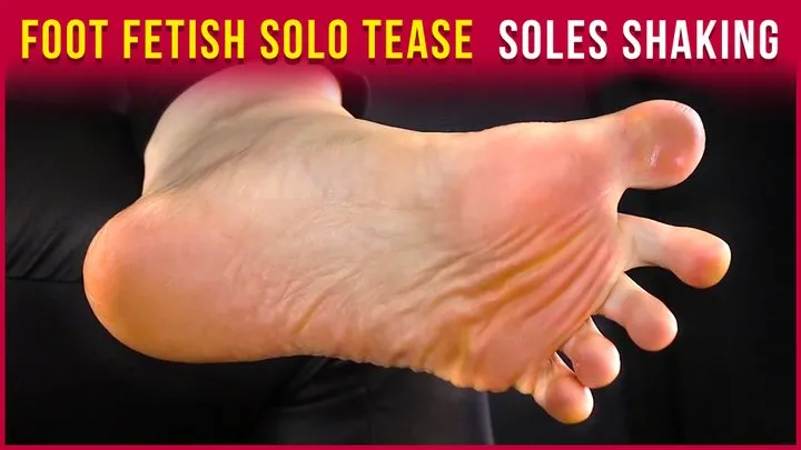 Foot Fetish Tease Close-Up - Feet Soles Shaking