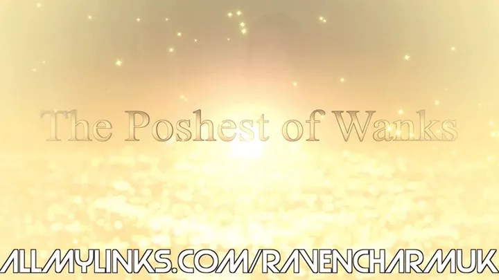 [018] The Poshest of Wanks