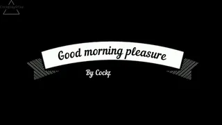 Goodmorning pleasure