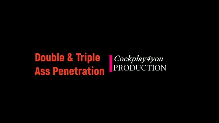 Double & triple ass penetration