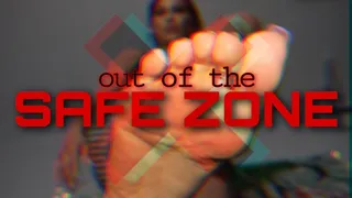 Out Of The Safe Zone