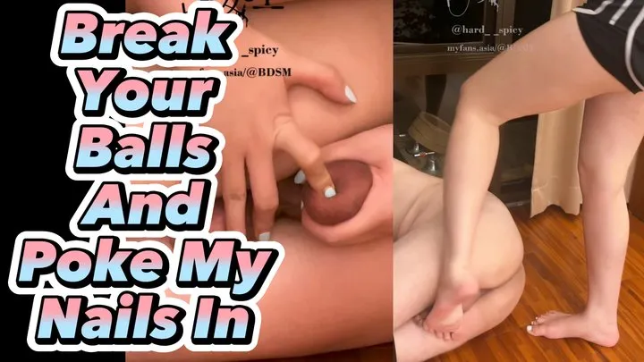 Break Your Balls And Poke My Nails In