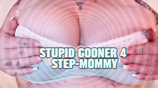 Stupid Gooner 4 Step-Mommy