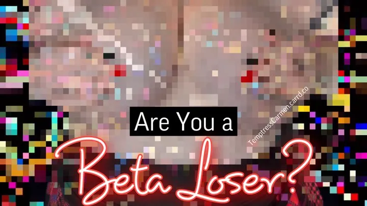 Are You a Beta Loser?