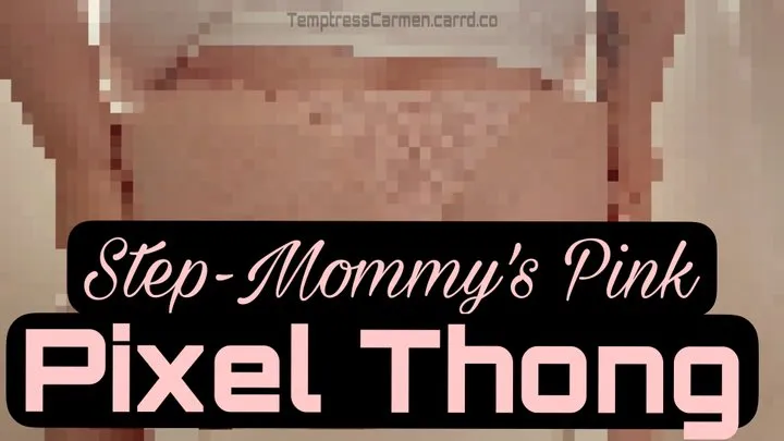 Step-Mommy's Pink Pixel Thong