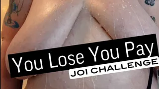 You Lose You Pay JOI Challenge