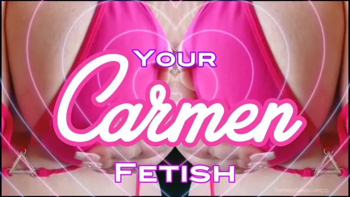 Your Carmen Fetish