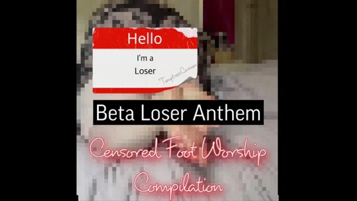 Beta Loser Anthem: Censored Foot Worship Compilation