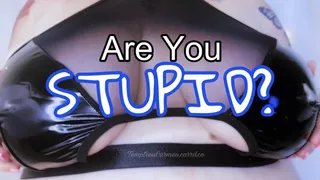 Are You STUPID?