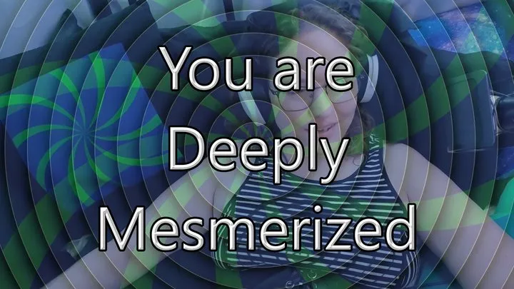 You are Deeply Mesmerized