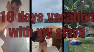 16 days vacation with my slave