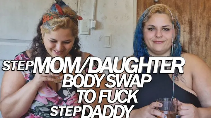 Step Mother- Step Daughter BodySwap to Fuck Step Daddy