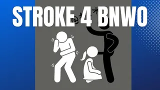 Stroke it for BNWO