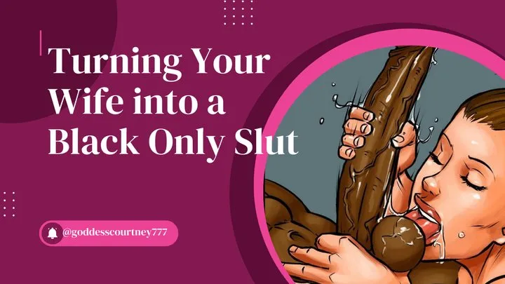 Turning Your Wife into a Black Only Slut