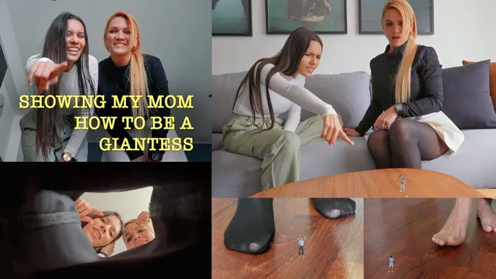 Showing my Step-mom how to be a Giantess - Giantess Andrea and NEW Giantess Alexandra