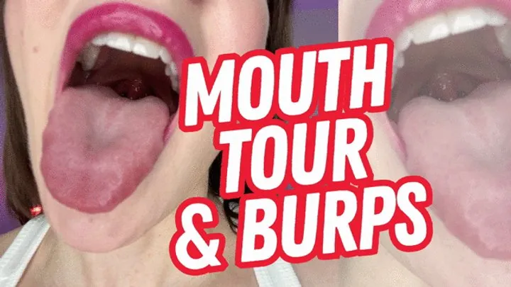 Mouth Tour & Burps