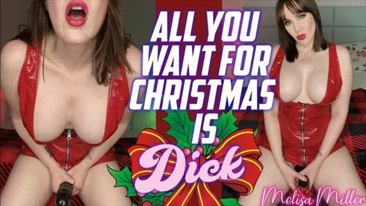All You Want For Christmas Is Dick