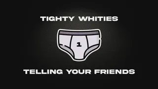 Tighty Whities - Telling Your Friends - AUDIO ONLY