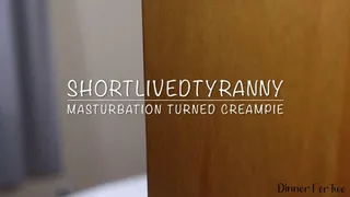 ShortLivedTyranny Masturbation Turned Creampie