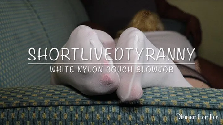 ShortLivedTyranny White Nylon Couch Blowjob